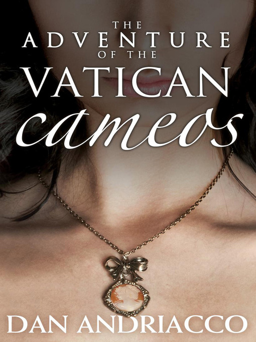 Title details for The Adventure of the Vatican Cameos by Dan Andriacco - Available
